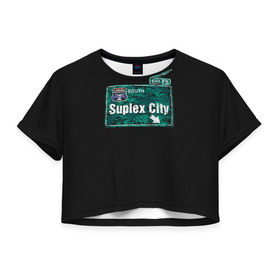 Женская футболка 3D укороченная с принтом Suplex city в Санкт-Петербурге, 100% полиэстер | круглая горловина, длина футболки до линии талии, рукава с отворотами | fear | fury | wwe | рестлер