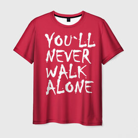 Мужская футболка 3D с принтом YOU`LL NEVER WALK ALONE в Санкт-Петербурге, 100% полиэфир | прямой крой, круглый вырез горловины, длина до линии бедер | апл | ливерпуль | футбол