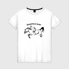 Женская футболка хлопок с принтом Equestrian sport в Санкт-Петербурге, 100% хлопок | прямой крой, круглый вырез горловины, длина до линии бедер, слегка спущенное плечо | Тематика изображения на принте: equestrian sport | horse | конкур | конный спорт | лошадь