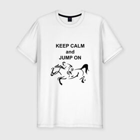 Мужская футболка премиум с принтом Keep calm and jump on в Санкт-Петербурге, 92% хлопок, 8% лайкра | приталенный силуэт, круглый вырез ворота, длина до линии бедра, короткий рукав | 