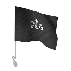 Флаг для автомобиля с принтом Drama queen в Санкт-Петербурге, 100% полиэстер | Размер: 30*21 см | drama | drama queen | hipster | queen | swag | свег | свэг | хипстер | хисптеры