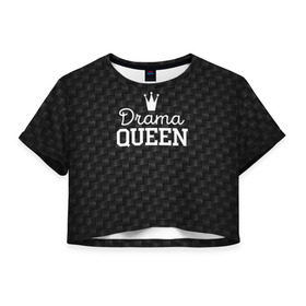 Женская футболка 3D укороченная с принтом Drama queen в Санкт-Петербурге, 100% полиэстер | круглая горловина, длина футболки до линии талии, рукава с отворотами | drama | drama queen | hipster | queen | swag | свег | свэг | хипстер | хисптеры