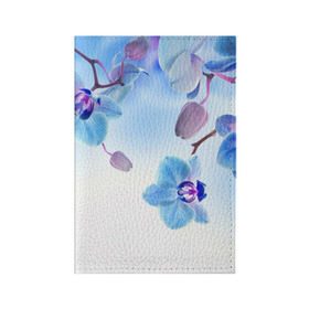 Обложка для паспорта матовая кожа с принтом Голубая орхидея в Санкт-Петербурге, натуральная матовая кожа | размер 19,3 х 13,7 см; прозрачные пластиковые крепления | Тематика изображения на принте: голубая орхидея | красота | орхидеи | природа | цветок | цветочек | цветы