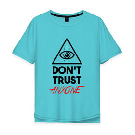 Мужская футболка хлопок Oversize с принтом Dont trust anyone в Санкт-Петербурге, 100% хлопок | свободный крой, круглый ворот, “спинка” длиннее передней части | видит | глаз | иллюминат | масон | око | пирамида | треугольник