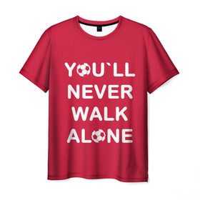 Мужская футболка 3D с принтом YOU`LL NEVER WALK ALONE в Санкт-Петербурге, 100% полиэфир | прямой крой, круглый вырез горловины, длина до линии бедер | апл | ливерпуль | футбол
