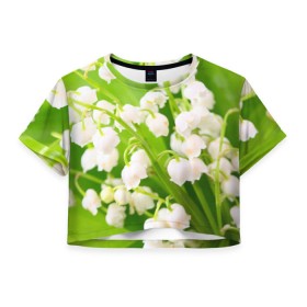 Женская футболка 3D укороченная с принтом Ландыши в Санкт-Петербурге, 100% полиэстер | круглая горловина, длина футболки до линии талии, рукава с отворотами | весна | ландыш | цветок