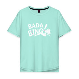 Мужская футболка хлопок Oversize с принтом Bada Bing! в Санкт-Петербурге, 100% хлопок | свободный крой, круглый ворот, “спинка” длиннее передней части | sopranos | бада бинг | клан сопрано