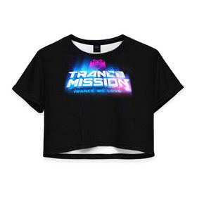 Женская футболка 3D укороченная с принтом Trancemission 2 в Санкт-Петербурге, 100% полиэстер | круглая горловина, длина футболки до линии талии, рукава с отворотами | trancemission |   |  trance mission | транс миссия | трансмиссия