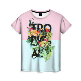 Женская футболка 3D с принтом Tropical в Санкт-Петербурге, 100% полиэфир ( синтетическое хлопкоподобное полотно) | прямой крой, круглый вырез горловины, длина до линии бедер | beach | party | summer | swag | trend | вечеринка | лето | популярное | сваг | свег | тренд | хит