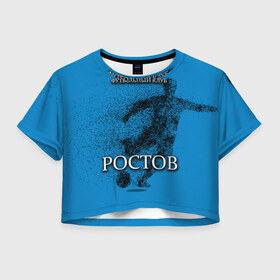 Женская футболка 3D укороченная с принтом ФК РОСТОВ в Санкт-Петербурге, 100% полиэстер | круглая горловина, длина футболки до линии талии, рукава с отворотами | ростов