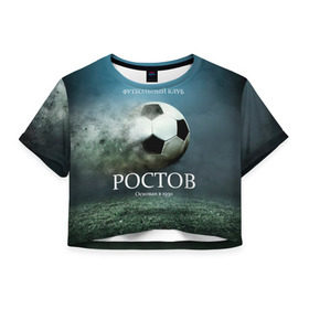 Женская футболка 3D укороченная с принтом ФК Ростов в Санкт-Петербурге, 100% полиэстер | круглая горловина, длина футболки до линии талии, рукава с отворотами | футбол