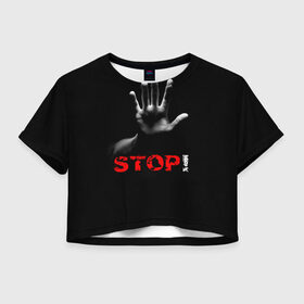 Женская футболка 3D укороченная с принтом STOP! в Санкт-Петербурге, 100% полиэстер | круглая горловина, длина футболки до линии талии, рукава с отворотами | Тематика изображения на принте: запрет | неприятие | отстранённость | рука | стоп | табу