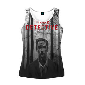 Женская майка 3D с принтом True Detective в Санкт-Петербурге, 100% полиэстер | круглая горловина, прямой силуэт, длина до линии бедра | детектив | настоящий детектив | раст | сериал