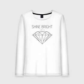Женский лонгслив хлопок с принтом Shine bright like a diamond в Санкт-Петербурге, 100% хлопок |  | bright | diamond | like | rihanna | shine | song | алмаз | бриллиант | песня | рианна | текст | хит | цитата