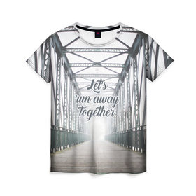 Женская футболка 3D с принтом давай убежим вместе в Санкт-Петербурге, 100% полиэфир ( синтетическое хлопкоподобное полотно) | прямой крой, круглый вырез горловины, длина до линии бедер | дорога | любовь | мост | приключения | путешествия | свет | свобода | туризм