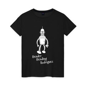 Женская футболка хлопок с принтом Бендер Б. Родригез в Санкт-Петербурге, 100% хлопок | прямой крой, круглый вырез горловины, длина до линии бедер, слегка спущенное плечо | futurama | бендер | футурама