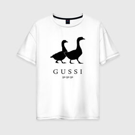 Женская футболка хлопок Oversize с принтом GUSSI в Санкт-Петербурге, 100% хлопок | свободный крой, круглый ворот, спущенный рукав, длина до линии бедер
 | gucci | gussi | антибренд | бренд | гуси | гучи | пародии