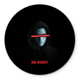 Коврик круглый с принтом Mr Robot в Санкт-Петербурге, резина и полиэстер | круглая форма, изображение наносится на всю лицевую часть | fsociety | mr robot | анонимус | мистер робот