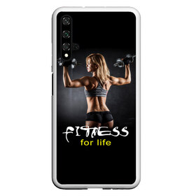 Чехол для Honor 20 с принтом Fitness for life в Санкт-Петербурге, Силикон | Область печати: задняя сторона чехла, без боковых панелей | fitness. гантели | девушка | прикольные картинки | спорт | тело | экстрим