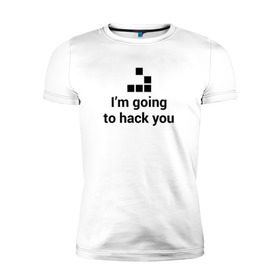 Мужская футболка премиум с принтом I`m going to hack you в Санкт-Петербурге, 92% хлопок, 8% лайкра | приталенный силуэт, круглый вырез ворота, длина до линии бедра, короткий рукав | coder | hacker | it | programmer | хакер