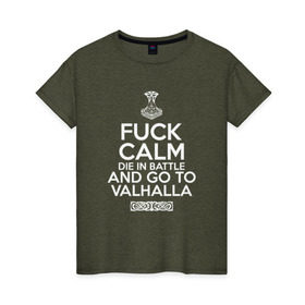 Женская футболка хлопок с принтом Fuck Calm в Санкт-Петербурге, 100% хлопок | прямой крой, круглый вырез горловины, длина до линии бедер, слегка спущенное плечо | keep calm | valhalla | vikings | вальхалла | викинги
