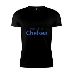 Мужская футболка премиум с принтом We say London we thihk Chelsea в Санкт-Петербурге, 92% хлопок, 8% лайкра | приталенный силуэт, круглый вырез ворота, длина до линии бедра, короткий рукав | челси