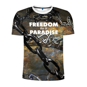 Мужская футболка 3D спортивная с принтом Свобода - это рай в Санкт-Петербурге, 100% полиэстер с улучшенными характеристиками | приталенный силуэт, круглая горловина, широкие плечи, сужается к линии бедра | Тематика изображения на принте: железо | кандалы | металл | неволя | рабство | свобода | цепь