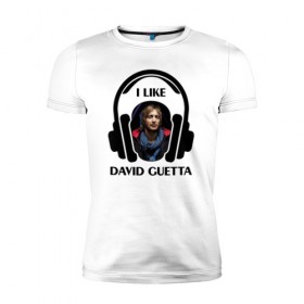 Мужская футболка премиум с принтом I like David Guetta в Санкт-Петербурге, 92% хлопок, 8% лайкра | приталенный силуэт, круглый вырез ворота, длина до линии бедра, короткий рукав | 