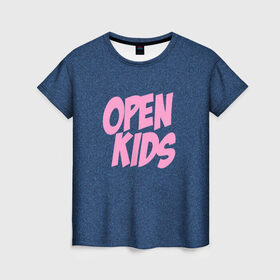 Женская футболка 3D с принтом Open kids в Санкт-Петербурге, 100% полиэфир ( синтетическое хлопкоподобное полотно) | прямой крой, круглый вырез горловины, длина до линии бедер | всех | группа | интернет | кидс | круче | музыка | опен | ютуб