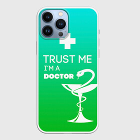 Чехол для iPhone 13 Pro Max с принтом Trust me, im a doctor в Санкт-Петербурге,  |  | Тематика изображения на принте: врач | врачи | доктор | профессии | профессия | работа | хирург