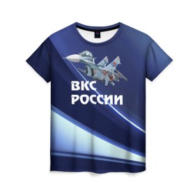 Женская футболка 3D с принтом ВКС России в Санкт-Петербурге, 100% полиэфир ( синтетическое хлопкоподобное полотно) | прямой крой, круглый вырез горловины, длина до линии бедер | su 30 | ввс | вкс | лётчик | окб сухого | пилот | россия | самолёт | су 30