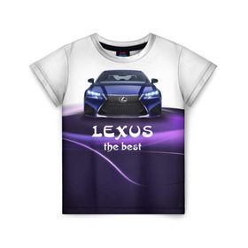 Детская футболка 3D с принтом Lexus the best в Санкт-Петербурге, 100% гипоаллергенный полиэфир | прямой крой, круглый вырез горловины, длина до линии бедер, чуть спущенное плечо, ткань немного тянется | lexus | авто | автомобиль | водитель | лексус | машина | тачка