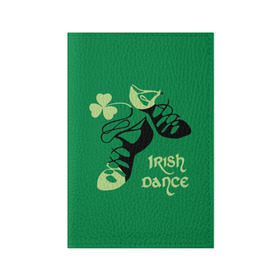 Обложка для паспорта матовая кожа с принтом Ireland, Irish dance в Санкт-Петербурге, натуральная матовая кожа | размер 19,3 х 13,7 см; прозрачные пластиковые крепления | background | black | clover | dance | green | ireland | irish | petal | soft shoes | зеленый | ирландия | ирландский | клевер | лепесток | мягкая | обувь | танец | фон | черная
