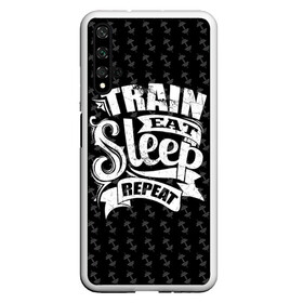 Чехол для Honor 20 с принтом Train Eat Sleep Repeat в Санкт-Петербурге, Силикон | Область печати: задняя сторона чехла, без боковых панелей | body | crossfit | force | hard | power | powerlifting | sport | strength | strong | train | workout | бодибилдер | бодибилдинг | воркаут | крепость | кроссфит | пауэрлифтинг | сила | спорт | тело | тренировка