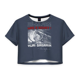 Женская футболка 3D укороченная с принтом Гагарин в Санкт-Петербурге, 100% полиэстер | круглая горловина, длина футболки до линии талии, рукава с отворотами | 
