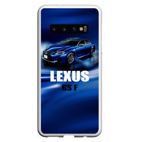 Чехол для Samsung Galaxy S10 с принтом Lexus GS F в Санкт-Петербурге, Силикон | Область печати: задняя сторона чехла, без боковых панелей | gs f | lexus | авто | автомобиль | лексус | машина | спорткар | тачка