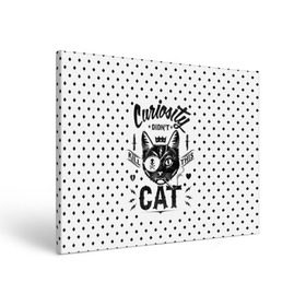 Холст прямоугольный с принтом Curiosity Cat в Санкт-Петербурге, 100% ПВХ |  | Тематика изображения на принте: animal | beast | cat | feline | gangsta | kill | king | kitty | meow | nature | гангстер | животное | зверь | король | кот | котенок | котик | кошка | мяу | природа