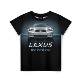 Детская футболка 3D с принтом Lexus the best car в Санкт-Петербурге, 100% гипоаллергенный полиэфир | прямой крой, круглый вырез горловины, длина до линии бедер, чуть спущенное плечо, ткань немного тянется | auto | авто | автомобиль | водитель | гиперкар | лексус | машина | суперкар | тачка