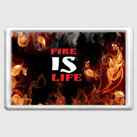 Магнит 45*70 с принтом Fire is life (Огонь это жизнь) в Санкт-Петербурге, Пластик | Размер: 78*52 мм; Размер печати: 70*45 | Тематика изображения на принте: fire | is | life | алфавит | английский | большие | буквы | горит | жар | клевая | надпись | огонь | огонь это жизнь | пламя | пожар | полымя | прикольная | пыл | свет | слово | цитата