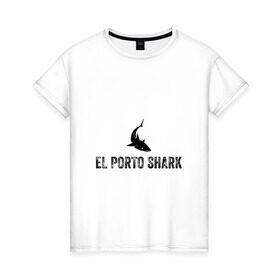 Женская футболка хлопок с принтом El Porto Shark (в порту акулы) в Санкт-Петербурге, 100% хлопок | прямой крой, круглый вырез горловины, длина до линии бедер, слегка спущенное плечо | акула | глубина | жабры | злость | зубы | клыки | море | надпись на испанском языке | океан | опасность | плавник | подводный мир | рыба | ужас | хищник | челюсти | челюсть