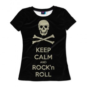 Женская футболка 3D с принтом Keep Calm and ROCK в Санкт-Петербурге, 100% полиэфир ( синтетическое хлопкоподобное полотно) | прямой крой, круглый вырез горловины, длина до линии бедер | music | rock | rock and roll | музыка | рок