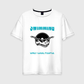 Женская футболка хлопок Oversize с принтом Swimming в Санкт-Петербурге, 100% хлопок | свободный крой, круглый ворот, спущенный рукав, длина до линии бедер
 | swim | swimming | плавание | пловец