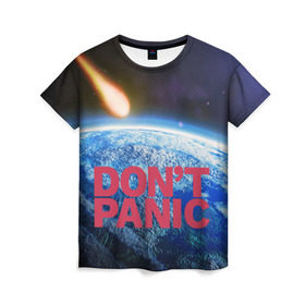 Женская футболка 3D с принтом Без паники, метеорит в Санкт-Петербурге, 100% полиэфир ( синтетическое хлопкоподобное полотно) | прямой крой, круглый вырез горловины, длина до линии бедер | Тематика изображения на принте: do not panic | dont panic | апокалипсис | без паники | взрыв | гибель | земля | классная | комета | конец света | космос | крутая | метеорит | не надо | прикол | прикольная надпись | ужас