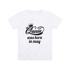 Детская футболка хлопок с принтом Королева рождена в мае в Санкт-Петербурге, 100% хлопок | круглый вырез горловины, полуприлегающий силуэт, длина до линии бедер | queen may