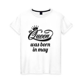 Женская футболка хлопок с принтом Королева рождена в мае в Санкт-Петербурге, 100% хлопок | прямой крой, круглый вырез горловины, длина до линии бедер, слегка спущенное плечо | queen may