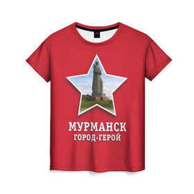 Женская футболка 3D с принтом Мурманск город-герой в Санкт-Петербурге, 100% полиэфир ( синтетическое хлопкоподобное полотно) | прямой крой, круглый вырез горловины, длина до линии бедер | 9мая | великая | война | герой | город | день | мурманск | отечественная | победы