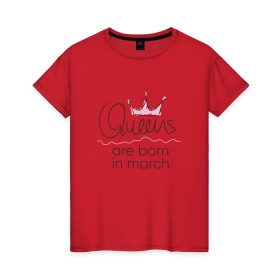 Женская футболка хлопок с принтом Королевы рождаются в марте в Санкт-Петербурге, 100% хлопок | прямой крой, круглый вырез горловины, длина до линии бедер, слегка спущенное плечо | queen march