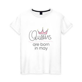 Женская футболка хлопок с принтом Королевы рождаются в мае в Санкт-Петербурге, 100% хлопок | прямой крой, круглый вырез горловины, длина до линии бедер, слегка спущенное плечо | queen may