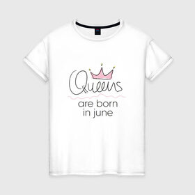 Женская футболка хлопок с принтом Королевы рождаются в июне в Санкт-Петербурге, 100% хлопок | прямой крой, круглый вырез горловины, длина до линии бедер, слегка спущенное плечо | queen june