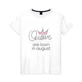 Женская футболка хлопок с принтом Королевы рождаются в августе в Санкт-Петербурге, 100% хлопок | прямой крой, круглый вырез горловины, длина до линии бедер, слегка спущенное плечо | queen august